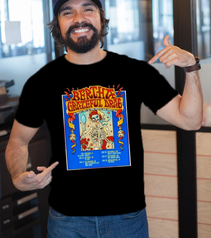 Bertha Grateful Drag The World's First All Drag Grateful Dead Tribute Band Tour Dates T-Shirt