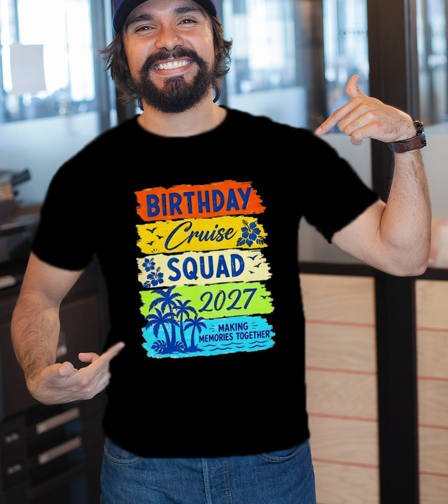 Birthday Cruise Squad 2027 Making Memories Together Tropical Adventure T-Shirt