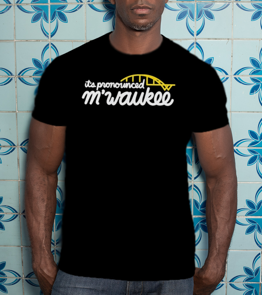 It's Pronounced M'waukee Milwaukee City Bridge T-Shirt
