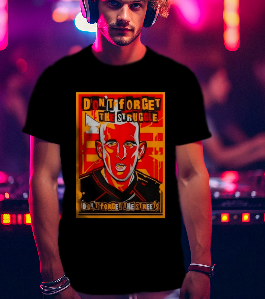 Don't Forget The Struggle Streets T-Shirt