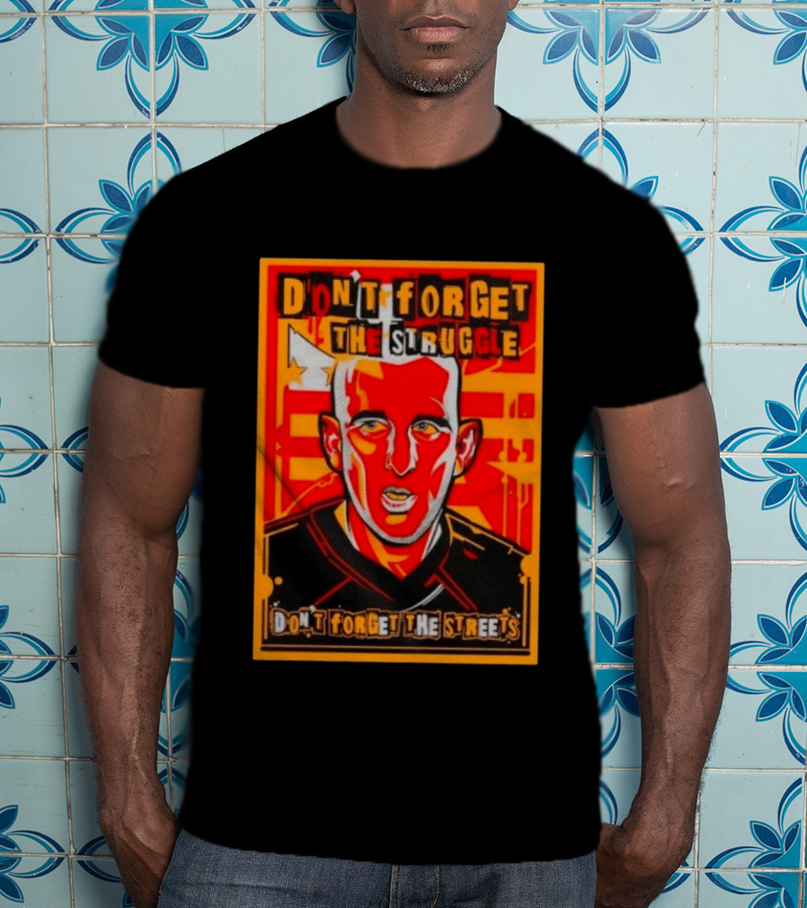 Don't Forget The Struggle Streets T-Shirt