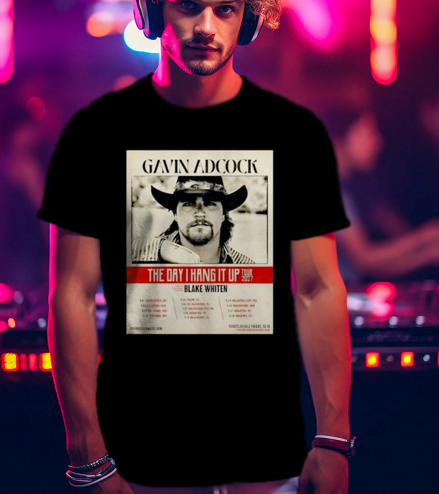 Gavin Adcock The Day I Hang It Up Tour 2027 Special Guest Blake Whiten Tour Dates And Locations T-Shirt