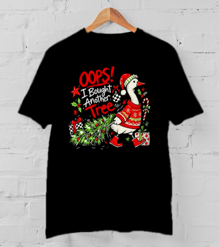 Oops I Bought Another Tree Christmas Goose Holiday Sweater T-Shirt