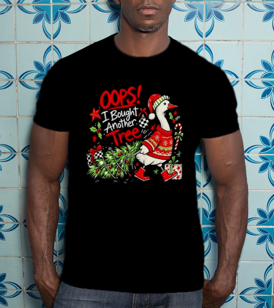 Oops I Bought Another Tree Christmas Goose Holiday Sweater T-Shirt