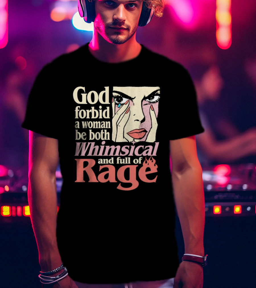 God Forbid A Woman Be Both Whimsical And Full Of Rage Text With Pop Art Face T-Shirt