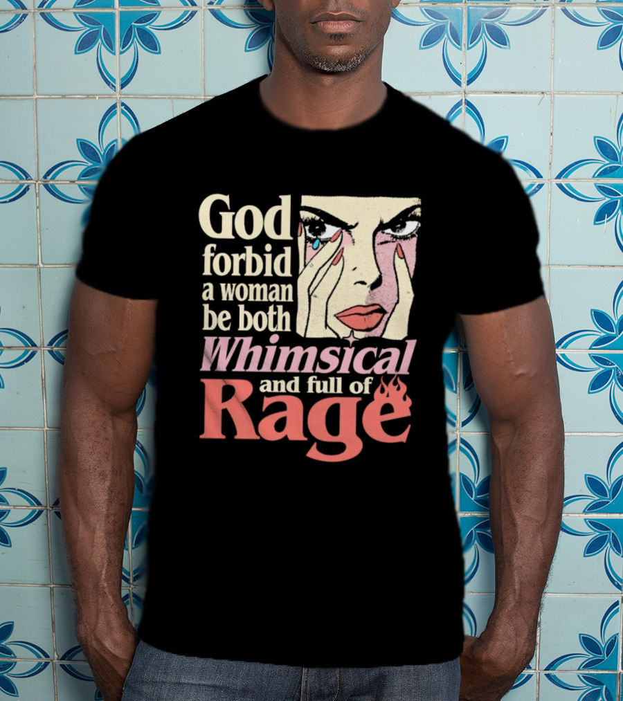 God Forbid A Woman Be Both Whimsical And Full Of Rage Text With Pop Art Face T-Shirt
