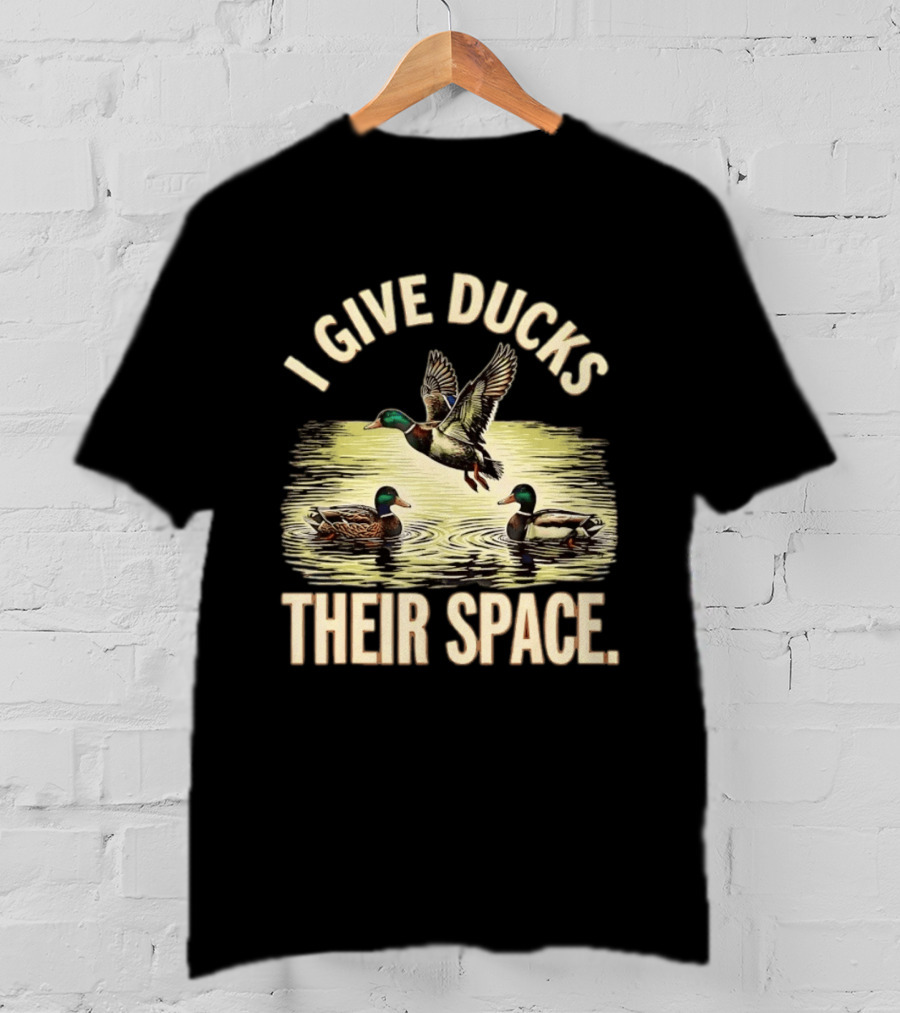 I Give Ducks Their Space Duck Lover Wildlife Nature T-Shirt