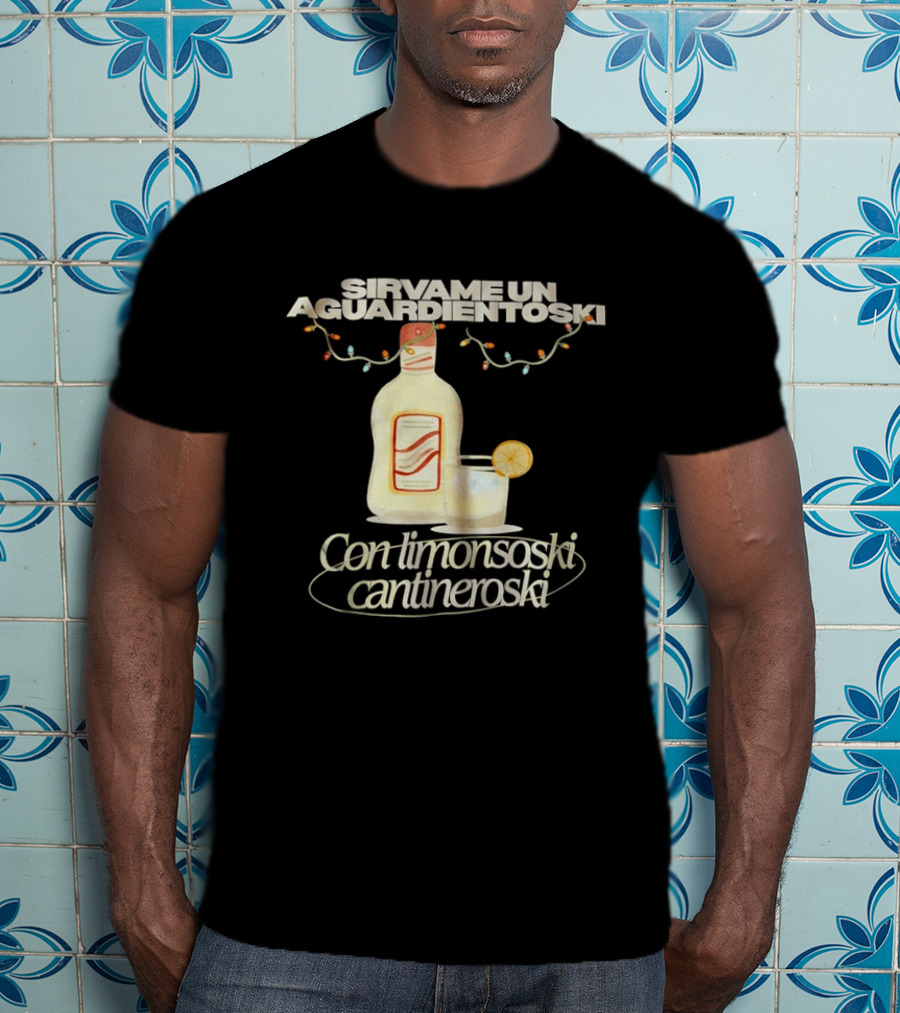 Sirvame Un Aguardientoski Con Limonsoski Cantineroski Tropical Death T-Shirt