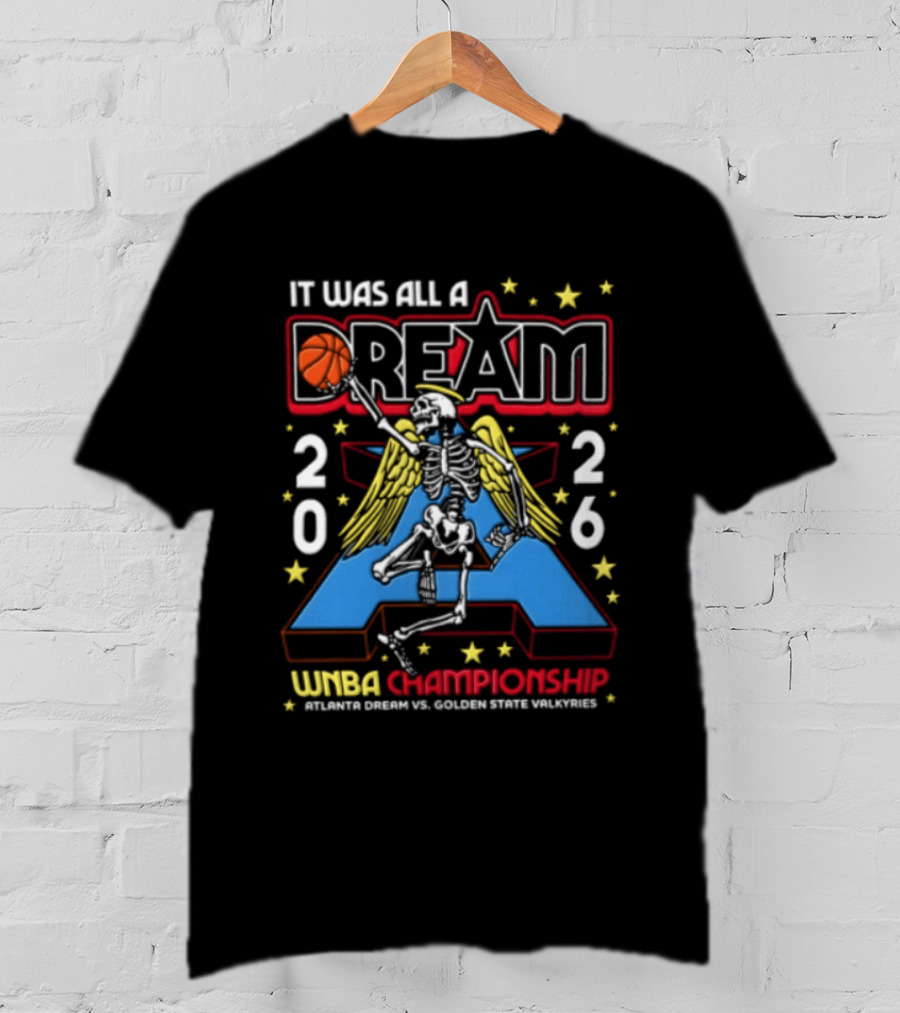 It Was All A Dream 2026 WNBA Championships Skeleton Atlanta Dream Golden State Valkyries T-Shirt