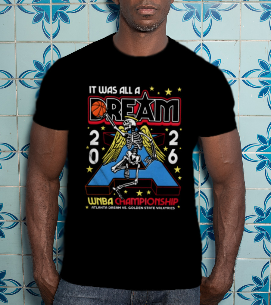 It Was All A Dream 2026 WNBA Championships Skeleton Atlanta Dream Golden State Valkyries T-Shirt