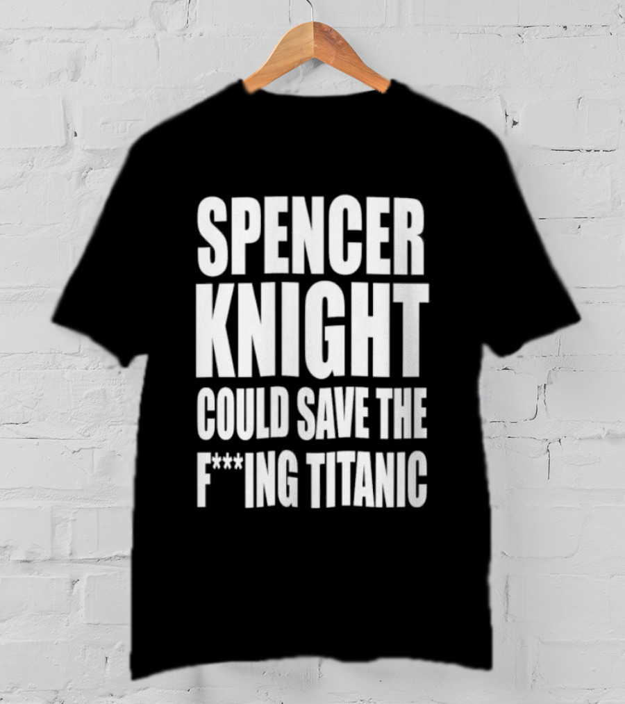 Spencer Knight Could Save The F***ing Titanic T-Shirt