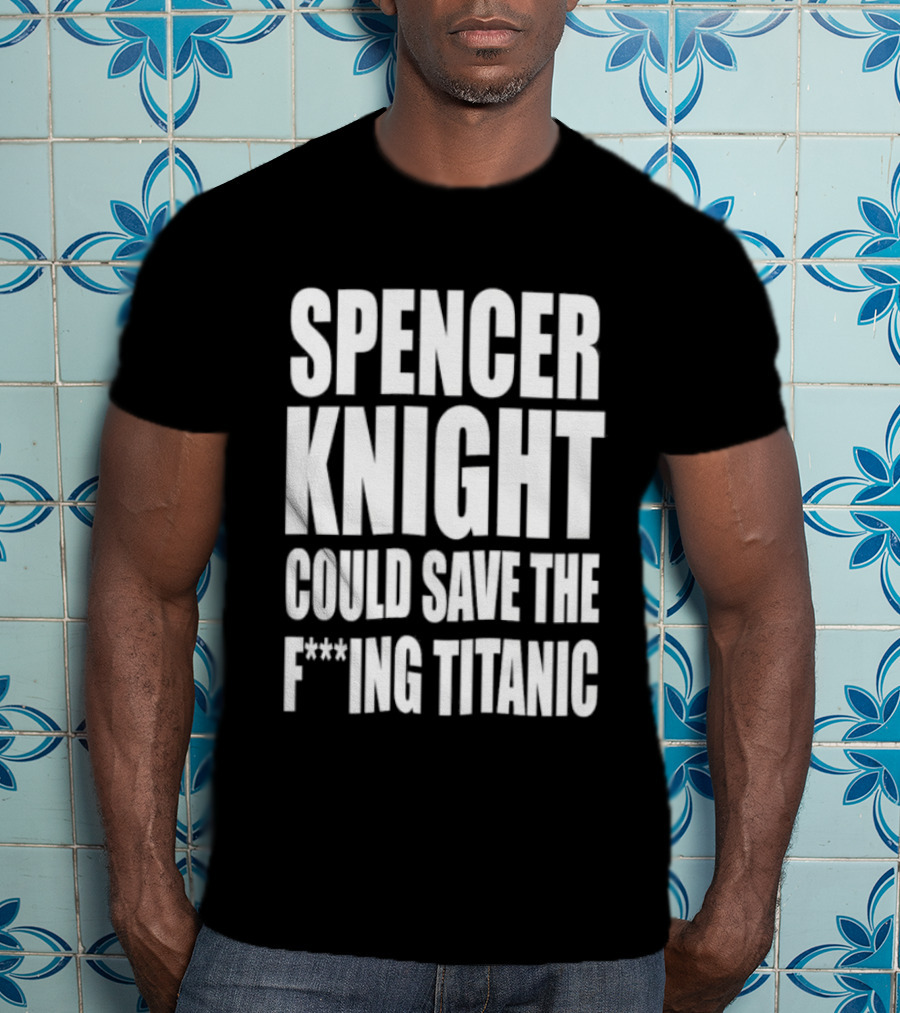 Spencer Knight Could Save The F***ing Titanic T-Shirt