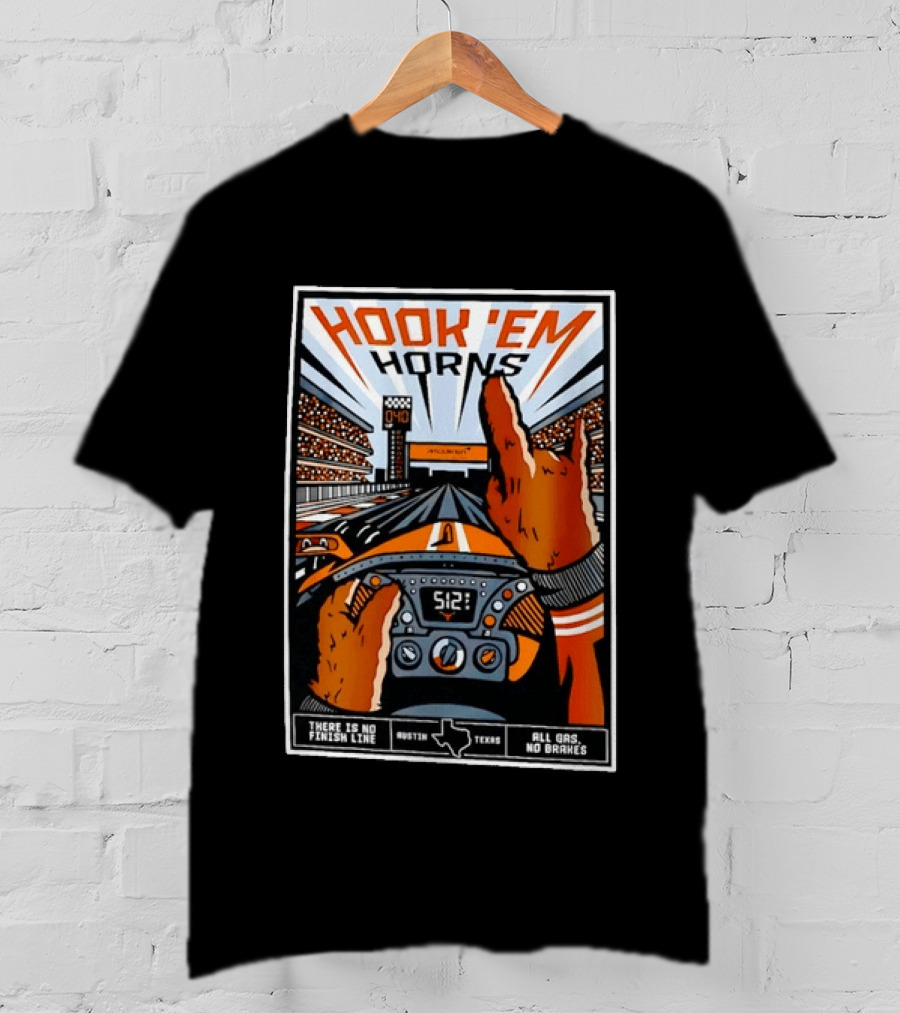 Texas Longhorns Hook 'Em Horns McLaren Racing There Is No Finish Line Austin Texas All Gas No Brakes T-Shirt