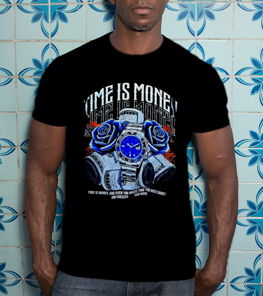 Time Is Money Luxury With Blue Roses And Cash Success T-Shirt