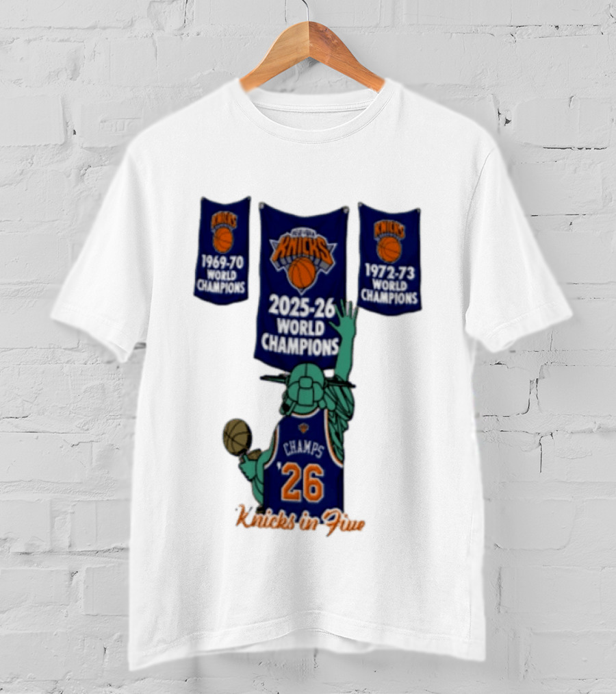 Knicks In Five 2025 26 World Champions Banner Raising 1969 70 1972 73 Liberty Statue Basketball Champs 26 T-Shirt