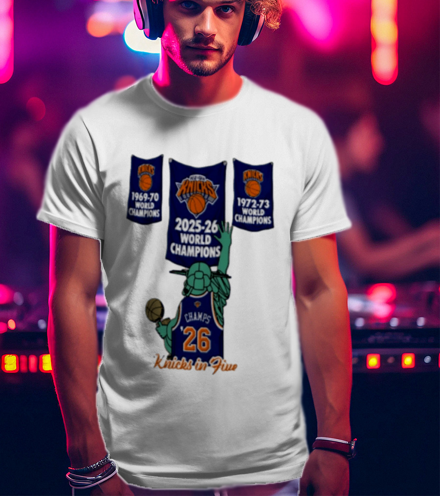 Knicks In Five 2025 26 World Champions Banner Raising 1969 70 1972 73 Liberty Statue Basketball Champs 26 T-Shirt