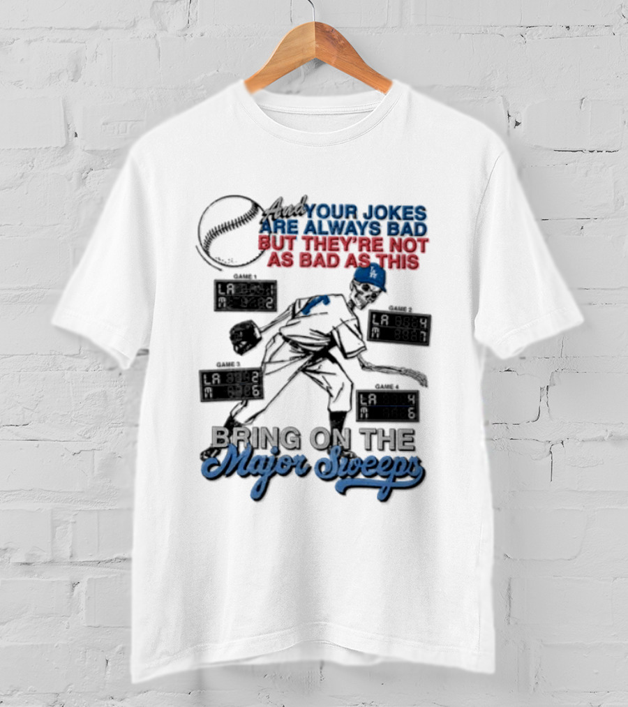 Los Angeles Dodgers Bring On The Major Sweeps Your Jokes Are Always Bad But They're Not As Bad As This Skeleton Baseball T-Shirt