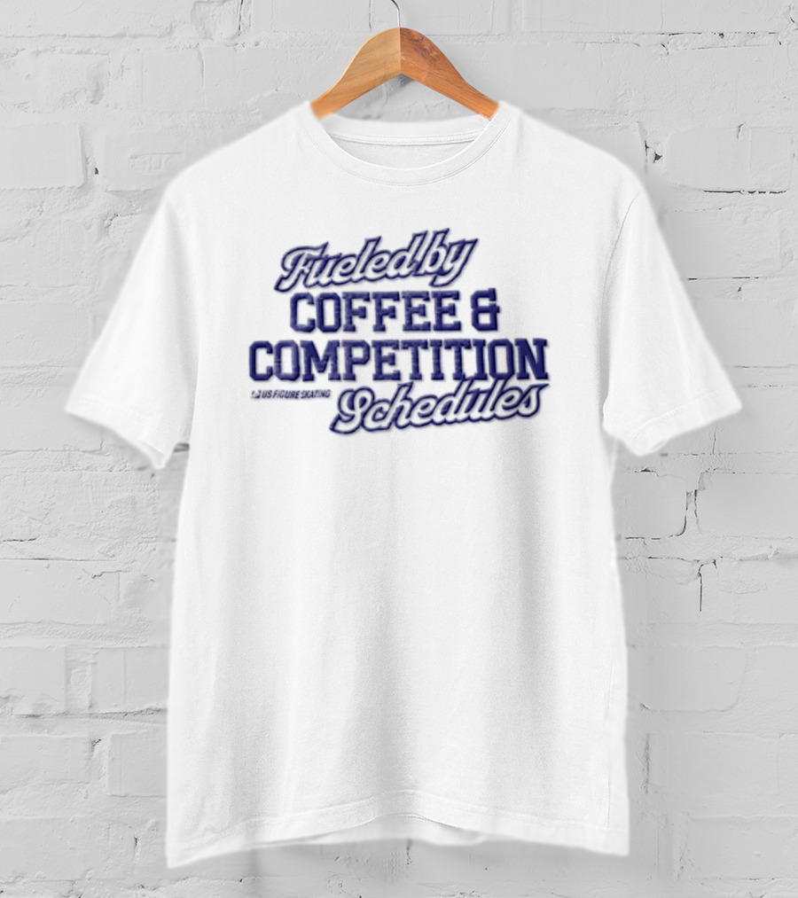 Fueled By Coffee And Competition Schedules US Figure Skating T-Shirt