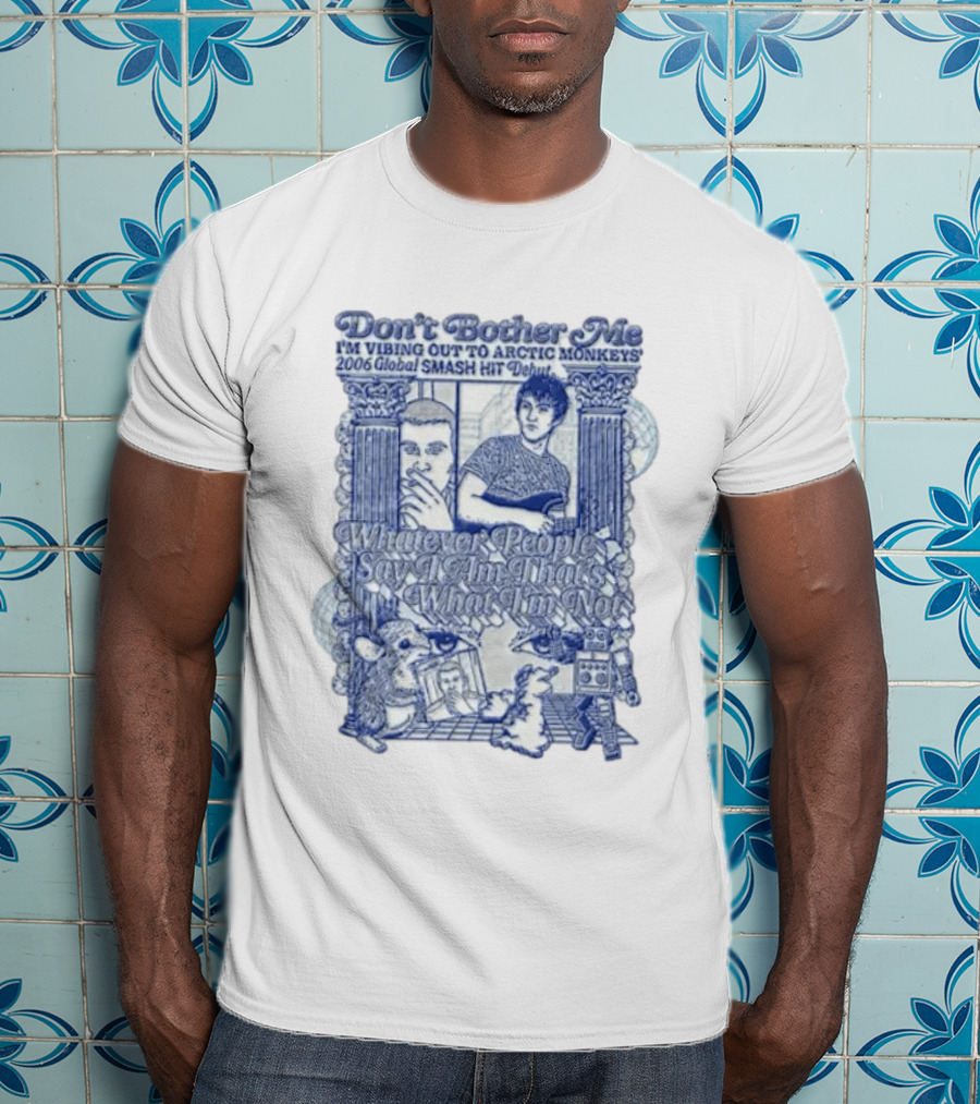 Don't Bother Me I'm Vibing Out To Arctic Monkeys 2006 Global Smash Hit Debut T-Shirt