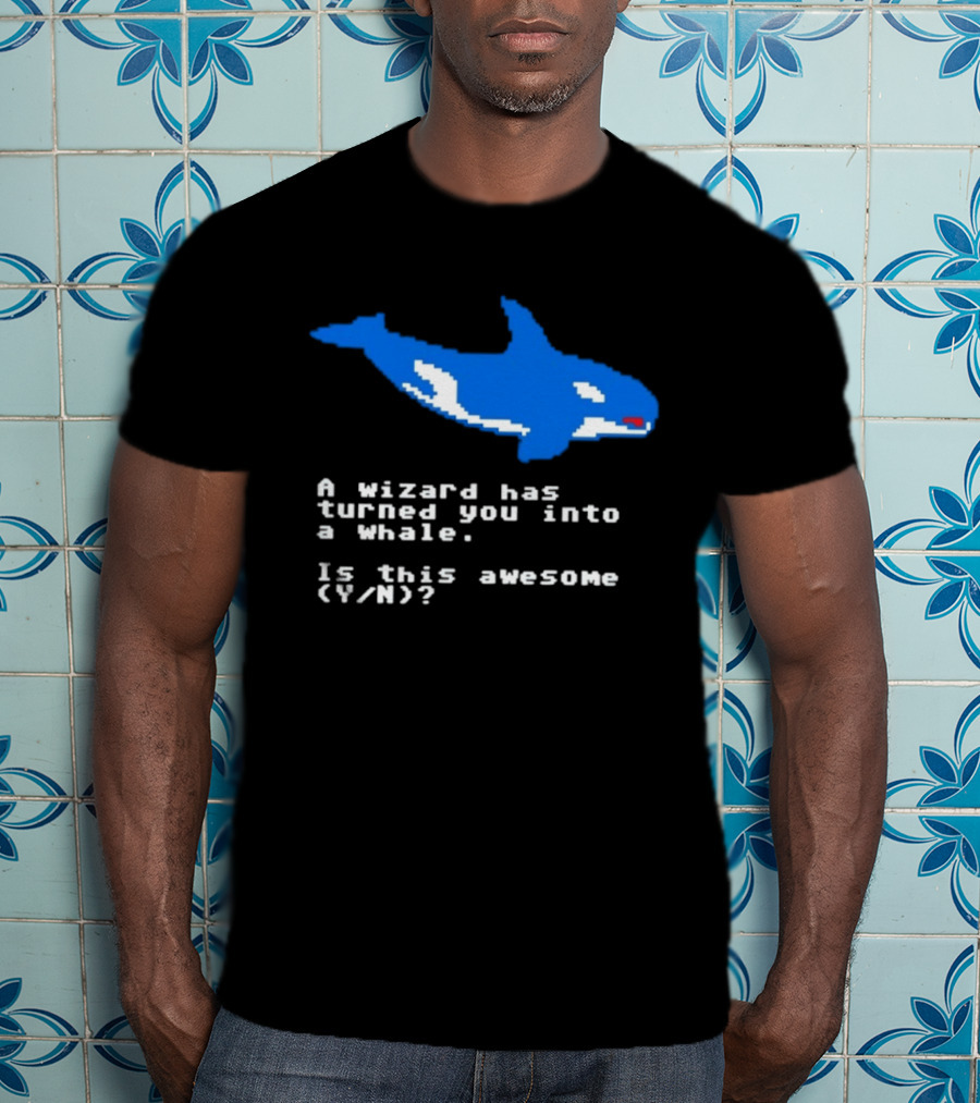 A Wizard Has Turned You Into A Whale Is This Awesome Y/N T-Shirt