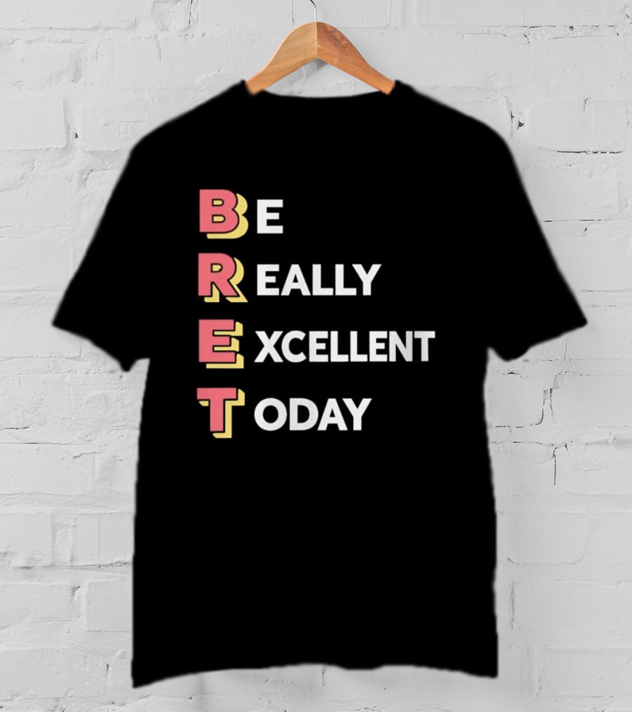 Be Really Excellent Today Positive Vibes T-Shirt