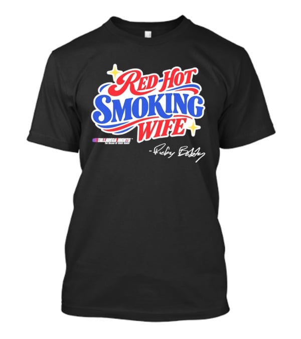 Talladega Nights Red Hot Smoking Wife Ricky Bobby Signature T-Shirt