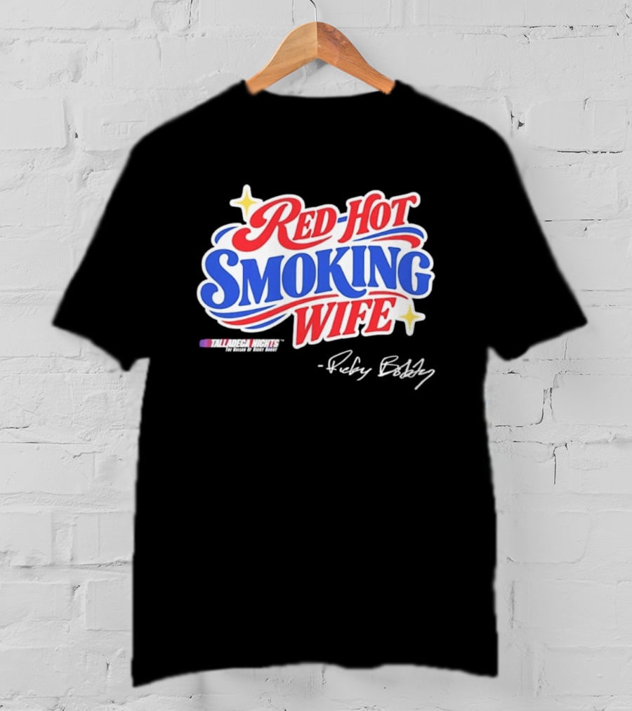 Talladega Nights Red Hot Smoking Wife Ricky Bobby Signature T-Shirt