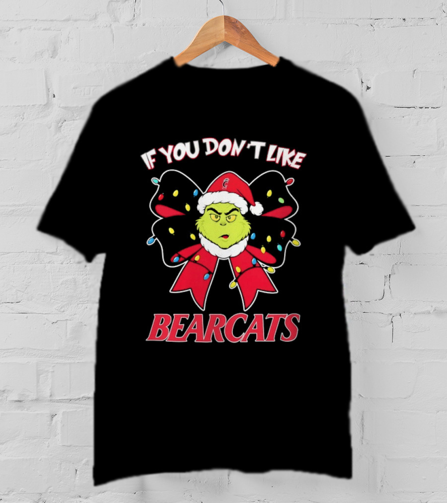 If You Don't Like Bearcats Christmas Grinch Santa Hat Bow Holiday Lights T-Shirt