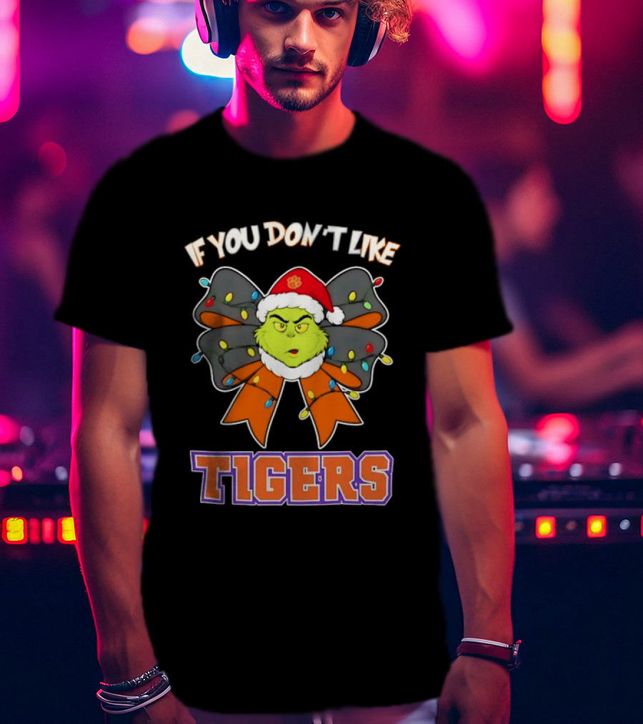 Clemson Tigers Grinch Christmas Bow If You Don't Like Tigers T-Shirt