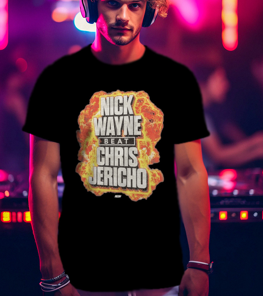Nick Wayne Beat Chris Jericho AEW Explosive T-Shirt