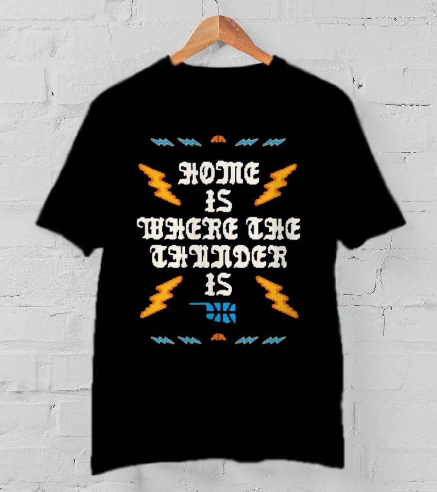 Oklahoma City Thunder Home Is Where The Thunder Is Basketball T-Shirt