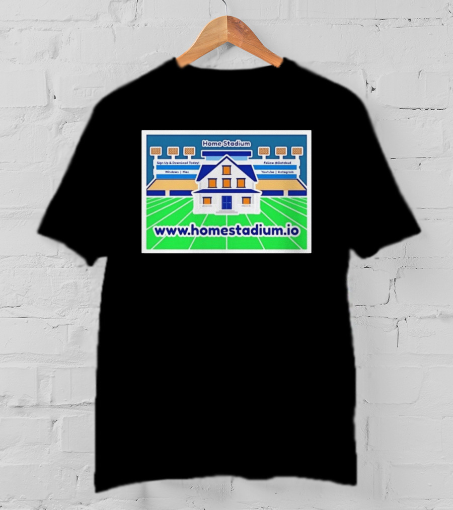 Home Stadium Sign Up And Download Today Www.homestadium.io Windows Mac Follow @Getstad YouTube Instagram T-Shirt