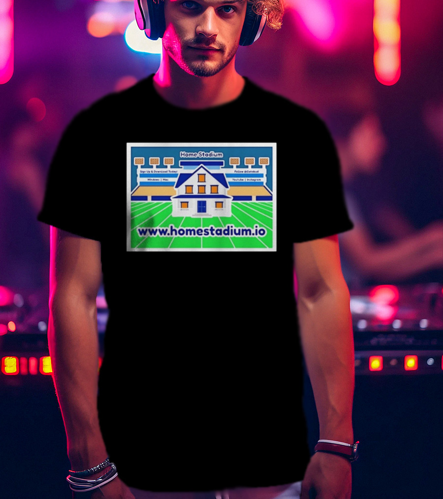 Home Stadium Sign Up And Download Today Www.homestadium.io Windows Mac Follow @Getstad YouTube Instagram T-Shirt