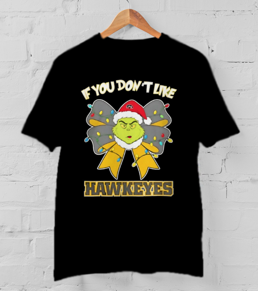Iowa Hawkeyes Grinch Christmas Bow If You Don't Like Hawkeyes T-Shirt