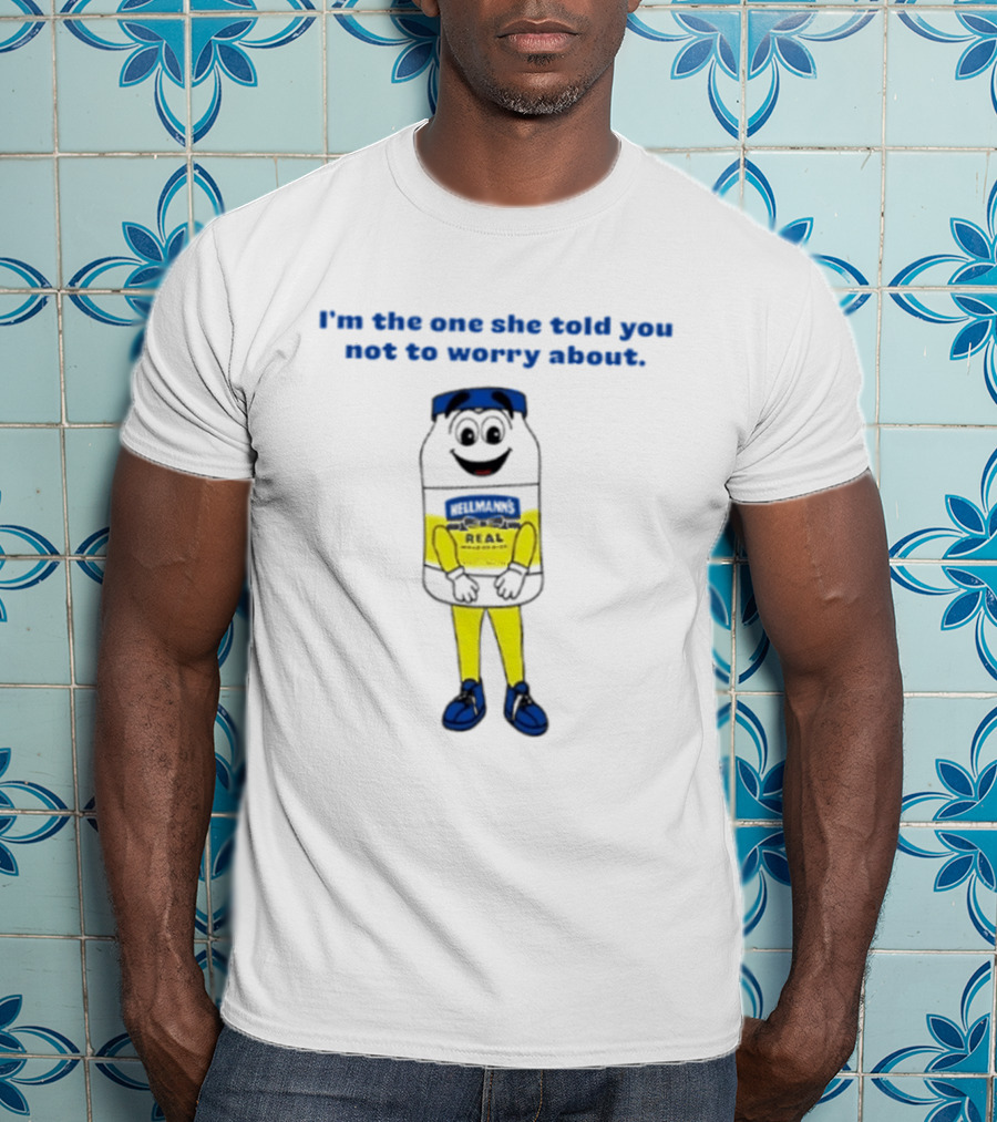 Hellmann's Real Mayonnaise I'm The One She Told You Not To Worry About Playful Jar T-Shirt