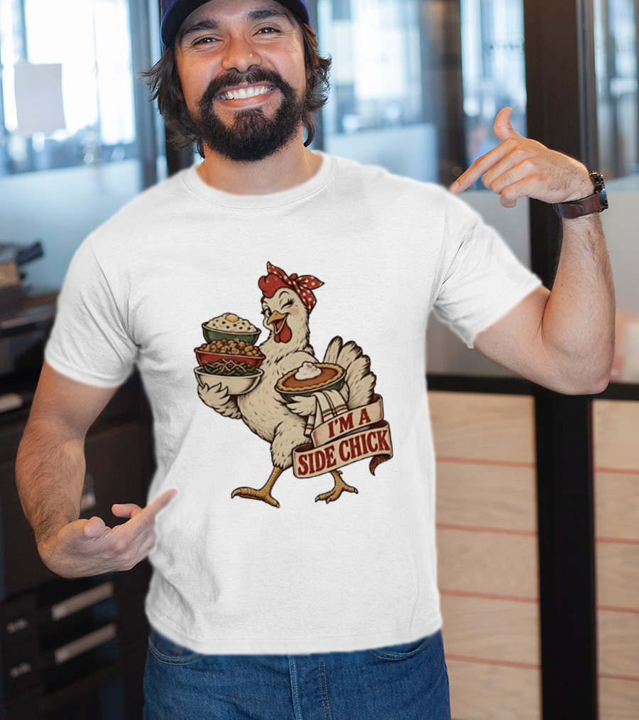 I'm A Side Chick With Thanksgiving Sides Chicken T-Shirt