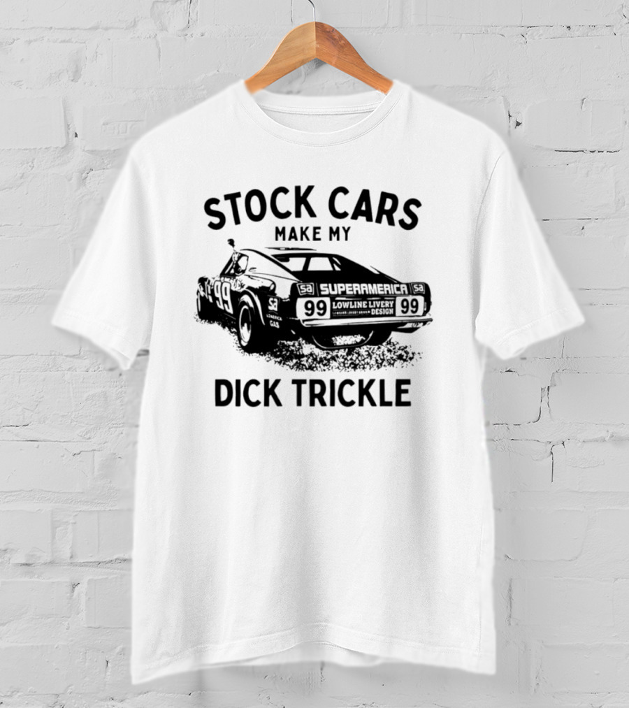 Stock Cars Make My Dick Trickle 99 Superamerica Lowline T-Shirt