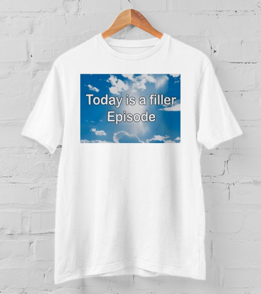 Today Is A Filler Episode Cloudy Sky T-Shirt