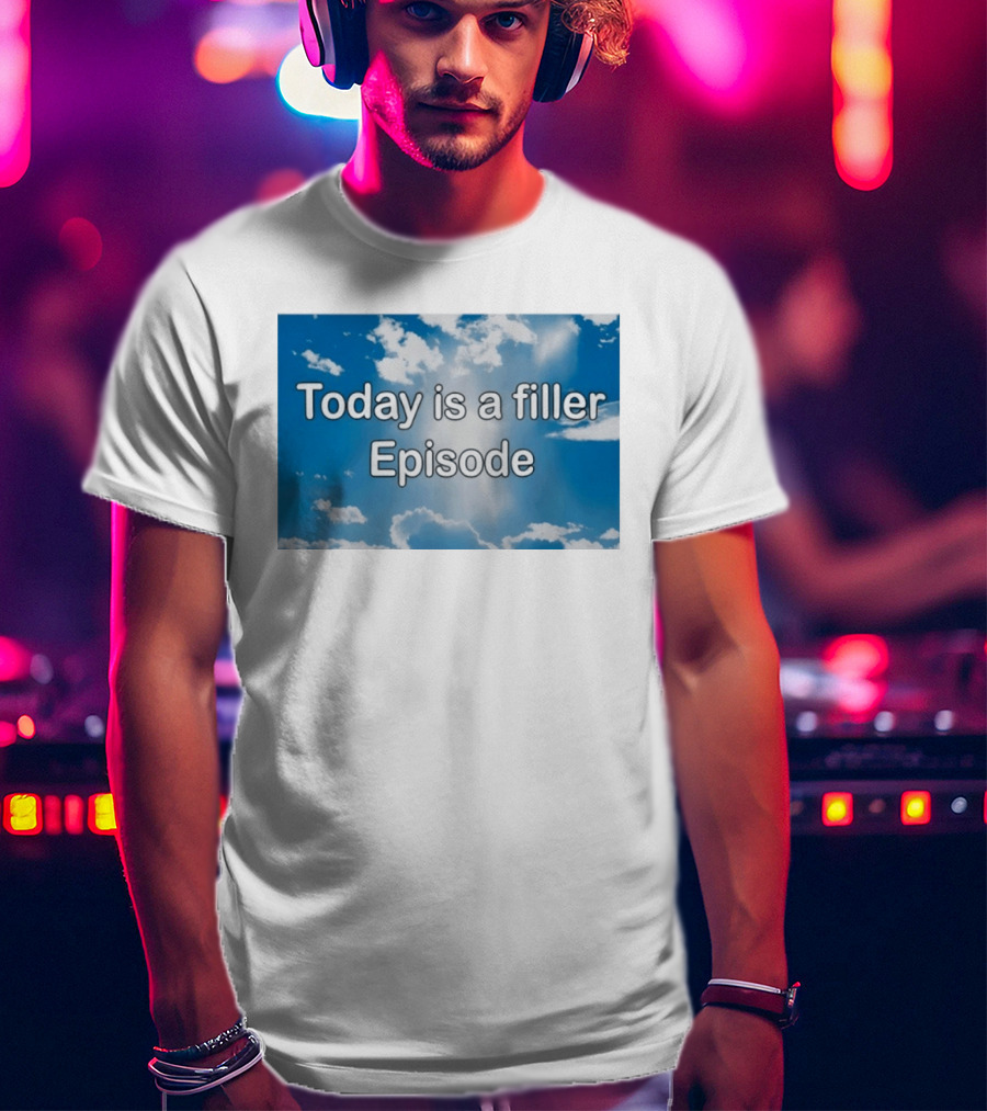 Today Is A Filler Episode Cloudy Sky T-Shirt