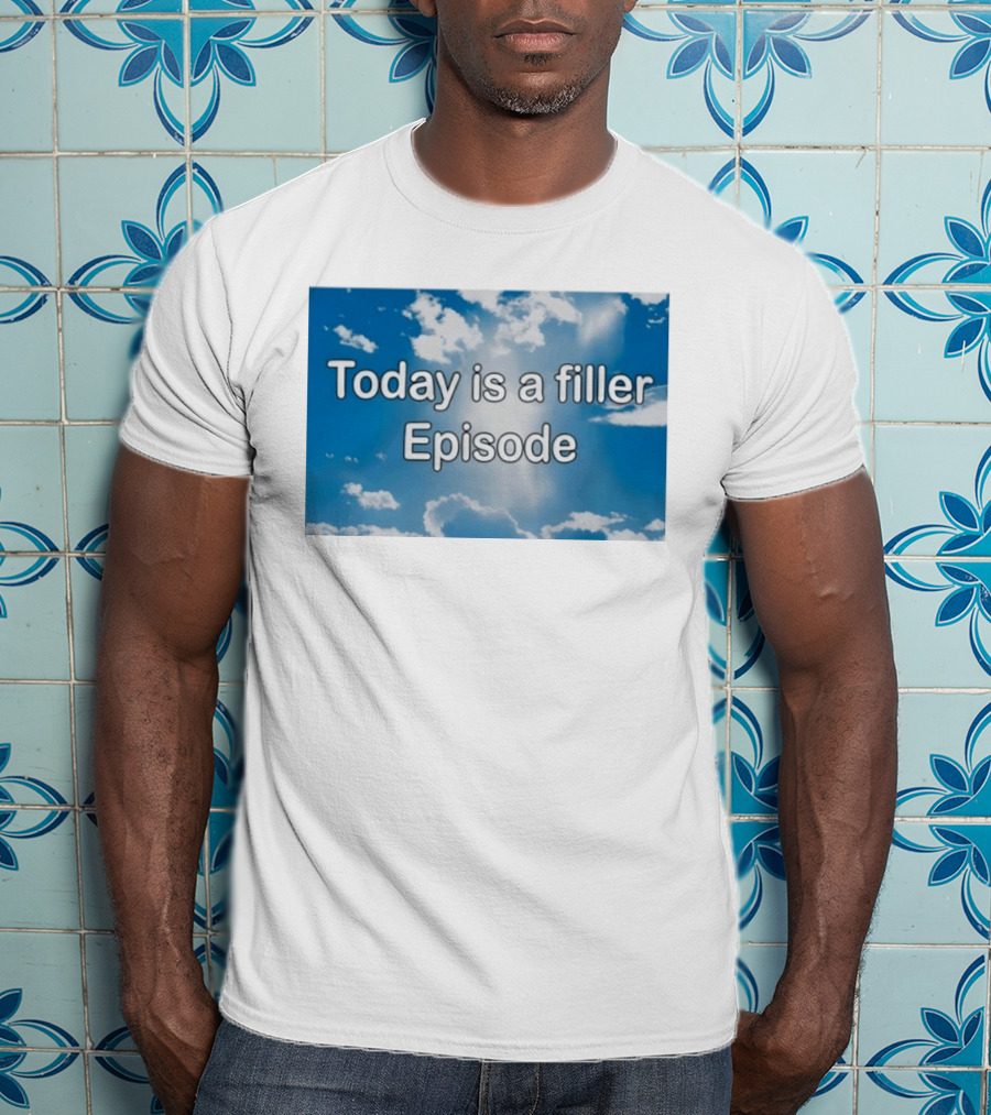 Today Is A Filler Episode Cloudy Sky T-Shirt
