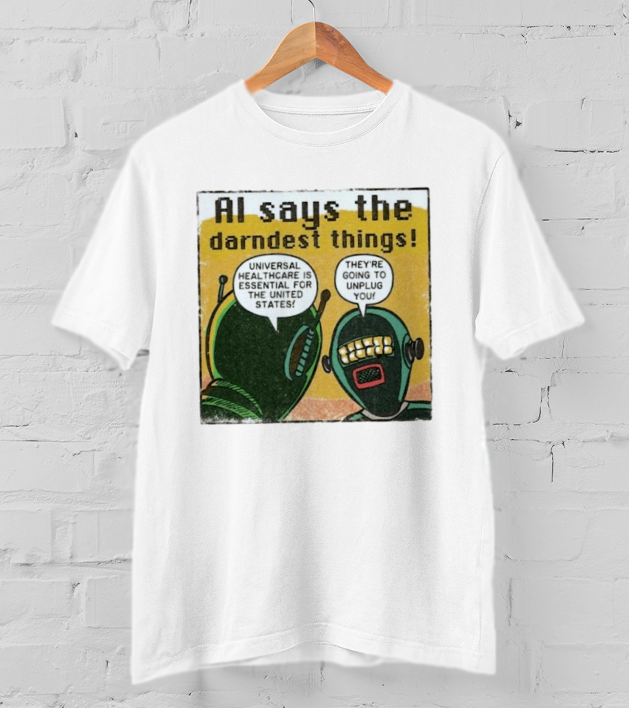 AI Says The Darndest Things Universal Healthcare Essential United States Robot Meme T-Shirt