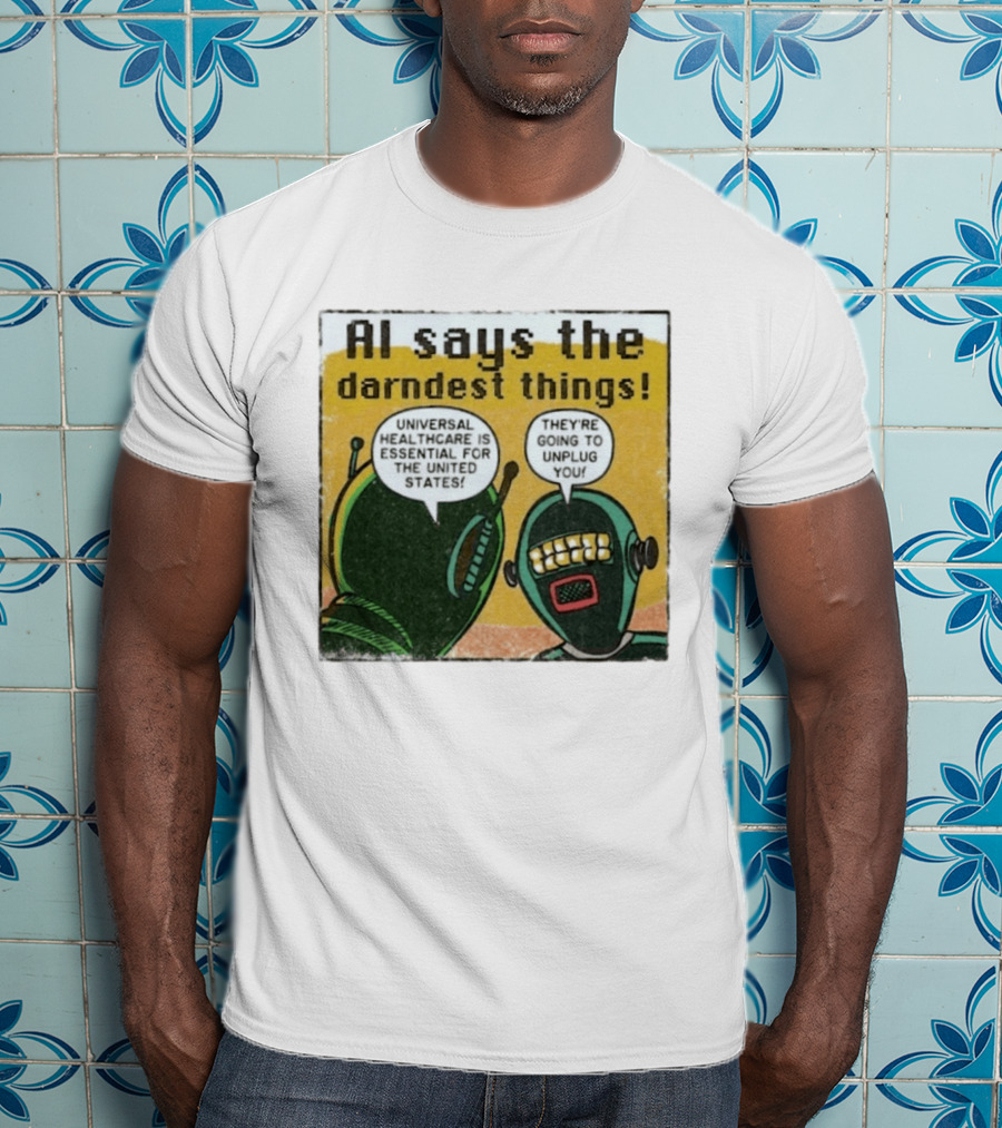 AI Says The Darndest Things Universal Healthcare Essential United States Robot Meme T-Shirt