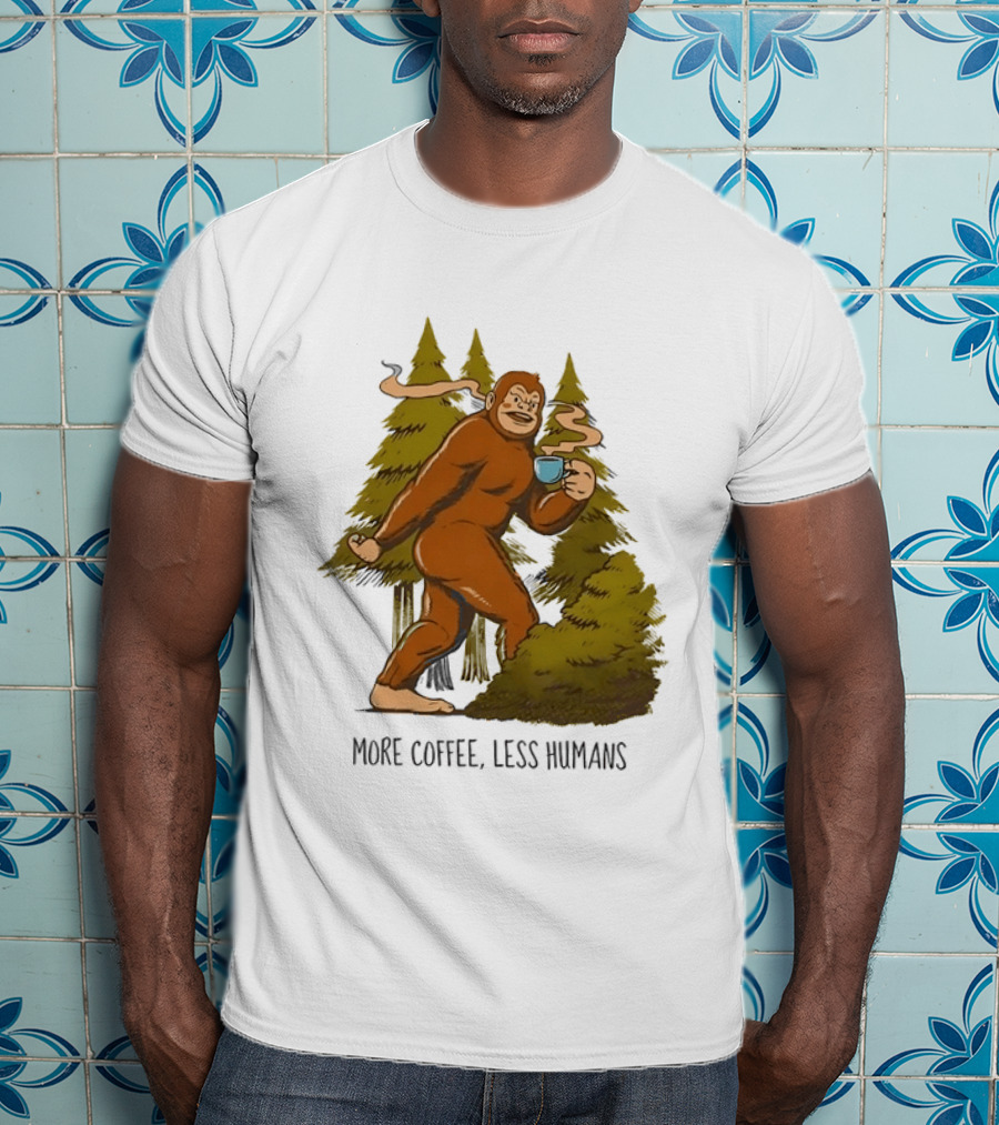 Bigfoot More Coffee Less Humans Sasquatch Walking In Forest With Coffee Cup T-Shirt