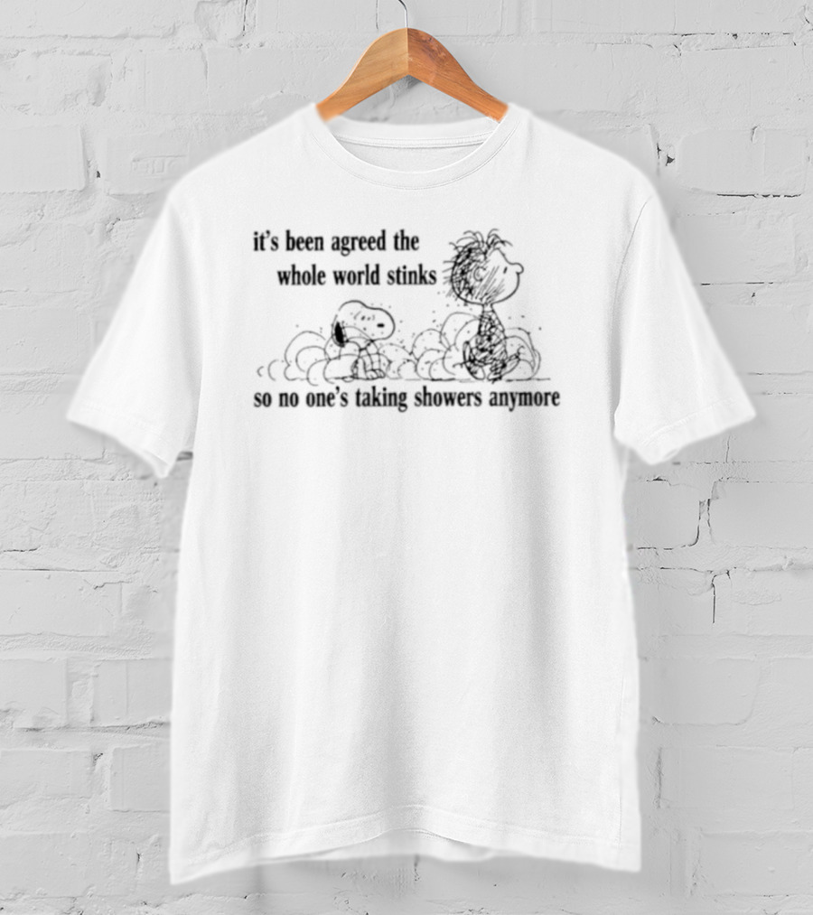 Charlie Brown Snoopy It's Been Agreed The Whole World Stinks So No One's Taking Showers Anymore T-Shirt