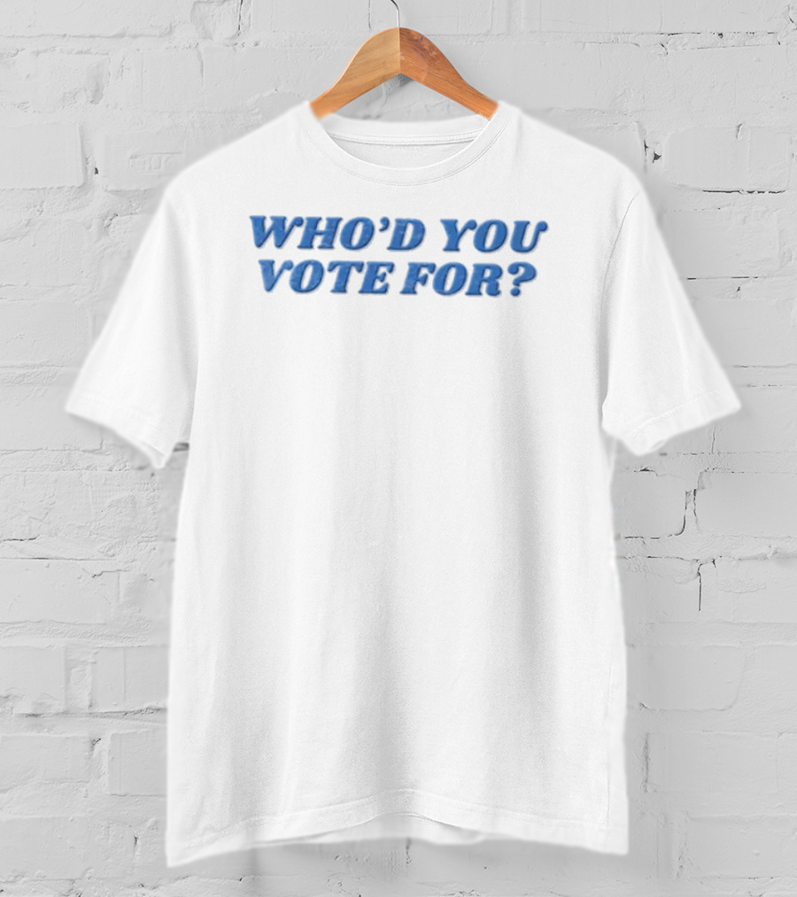 Who'd You Vote For Election Voting Politics T-Shirt