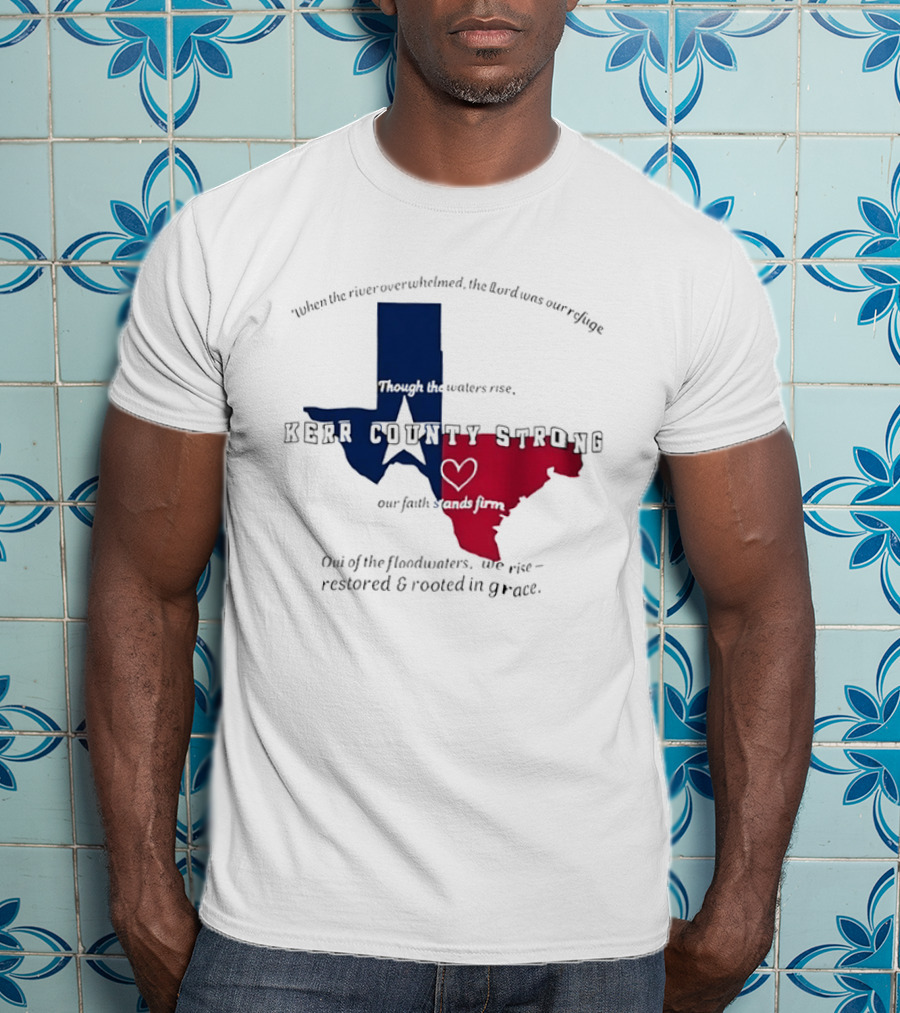 Kerr County Strong Texas Faith Flood Relief Restored Rooted In Grace T-Shirt