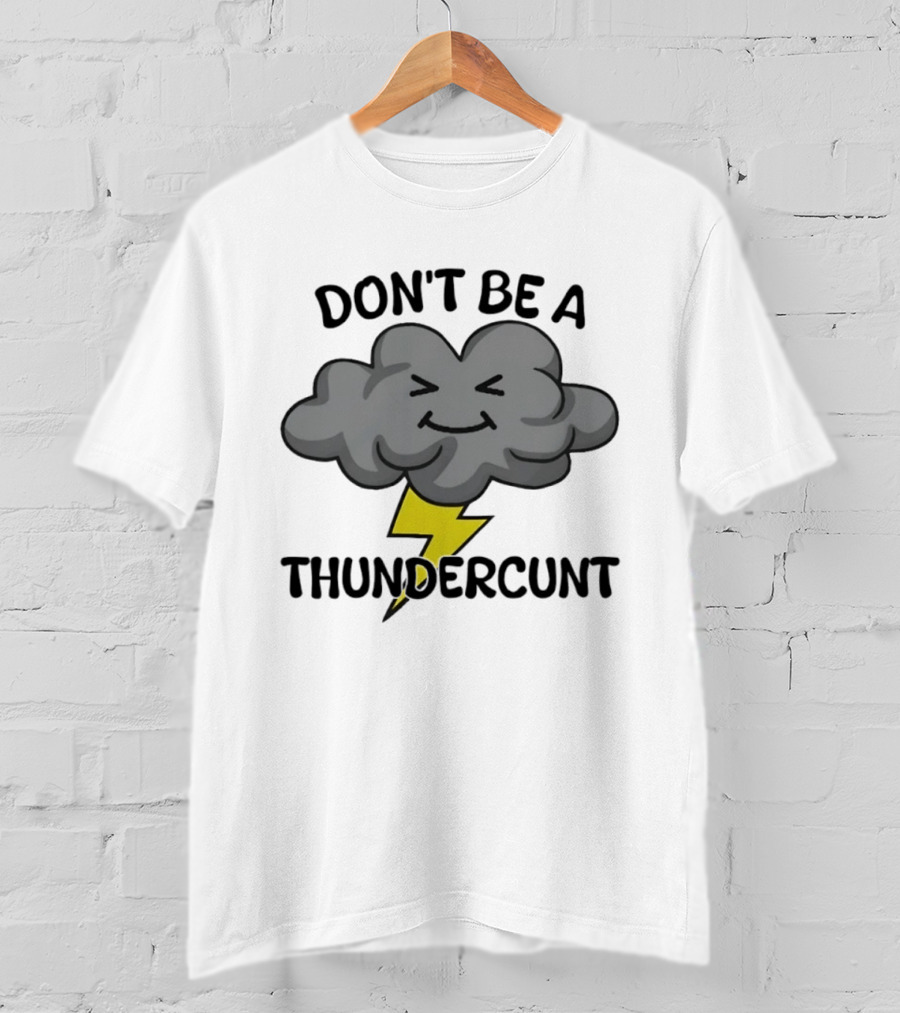 Don't Be A Thundercunt Storm Cloud And Lightning Bolt T-Shirt