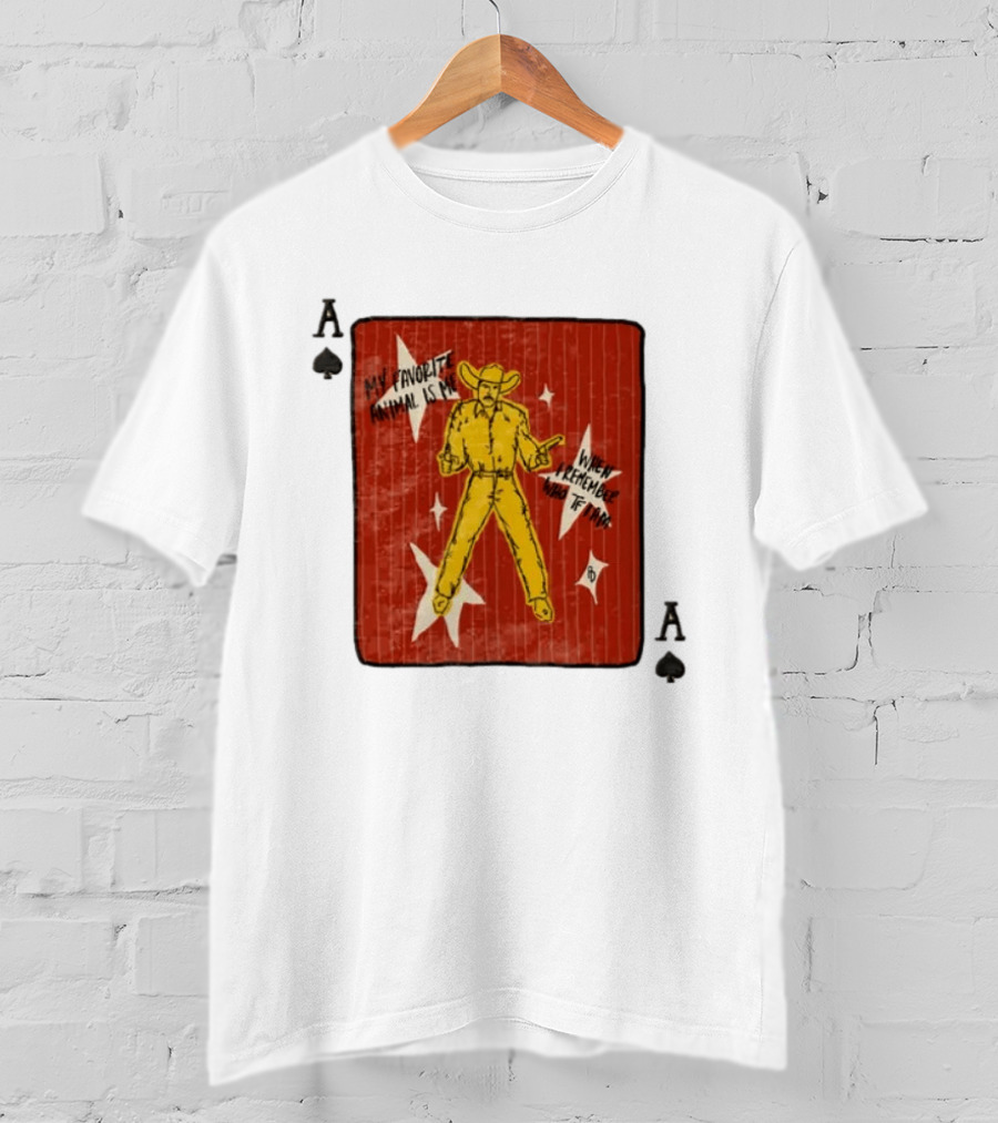 My Favorite Animal Is Me When I Remember Who TF I Am Cowboy Ace Of Spades Card T-Shirt