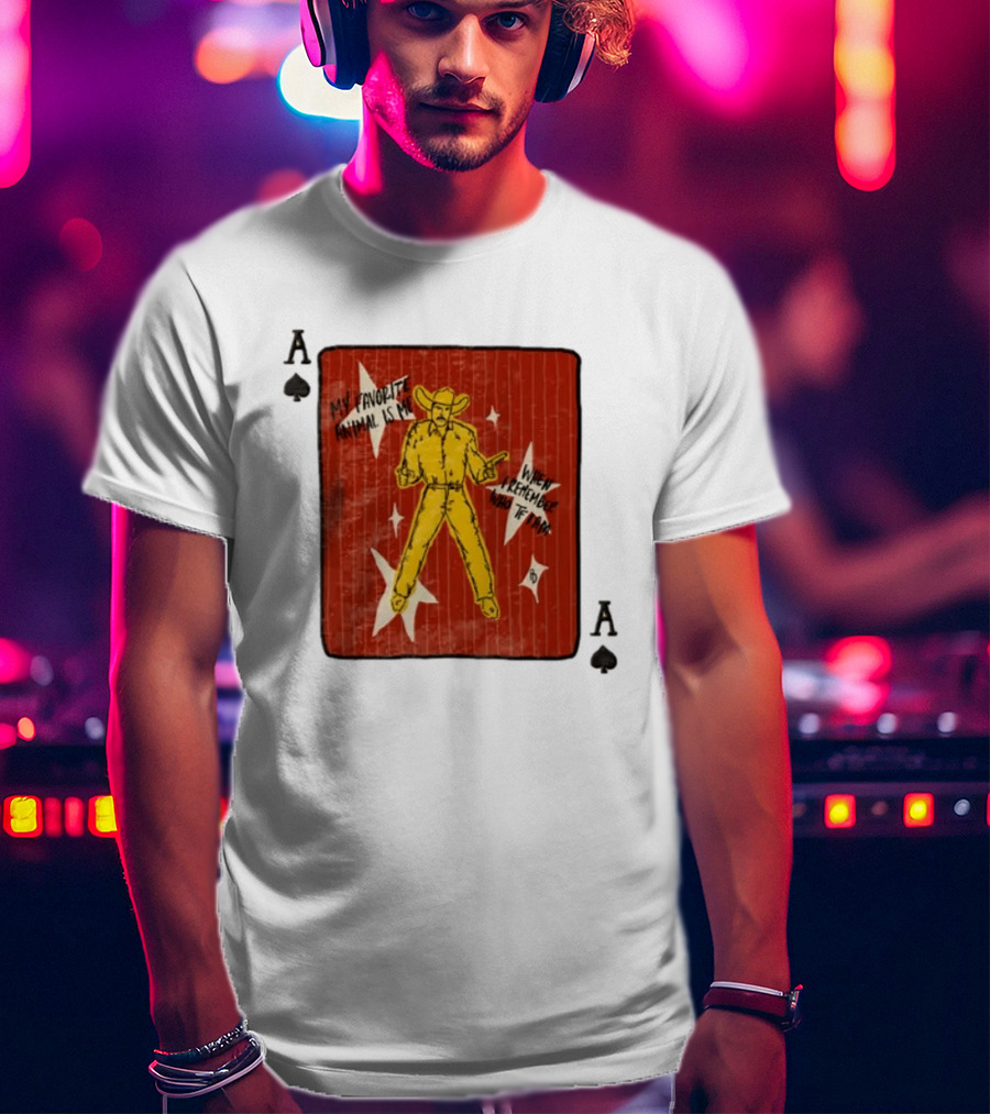 My Favorite Animal Is Me When I Remember Who TF I Am Cowboy Ace Of Spades Card T-Shirt
