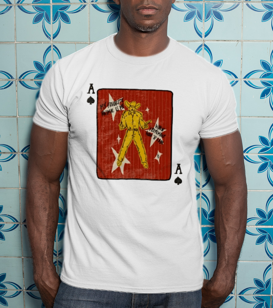 My Favorite Animal Is Me When I Remember Who TF I Am Cowboy Ace Of Spades Card T-Shirt